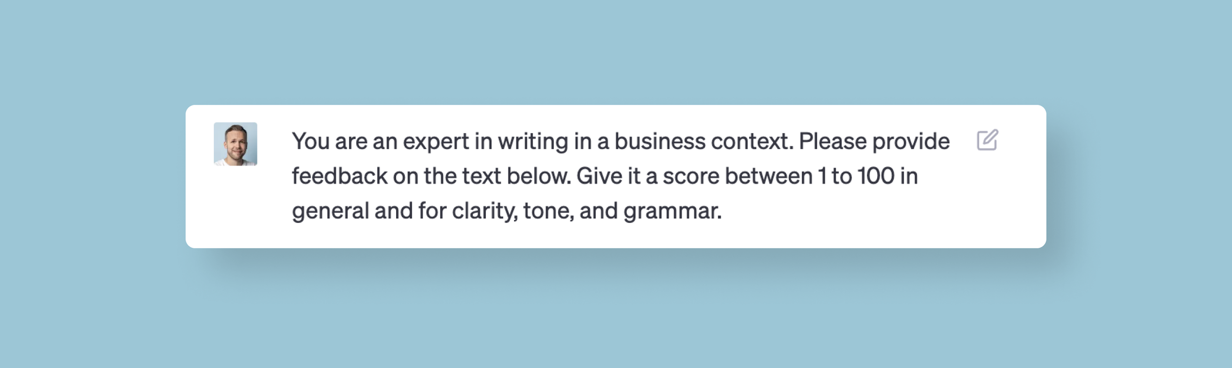 ChatGPT can give you helpful feedback on your communication in seconds. Remember to give it the criteria most relevant to you.