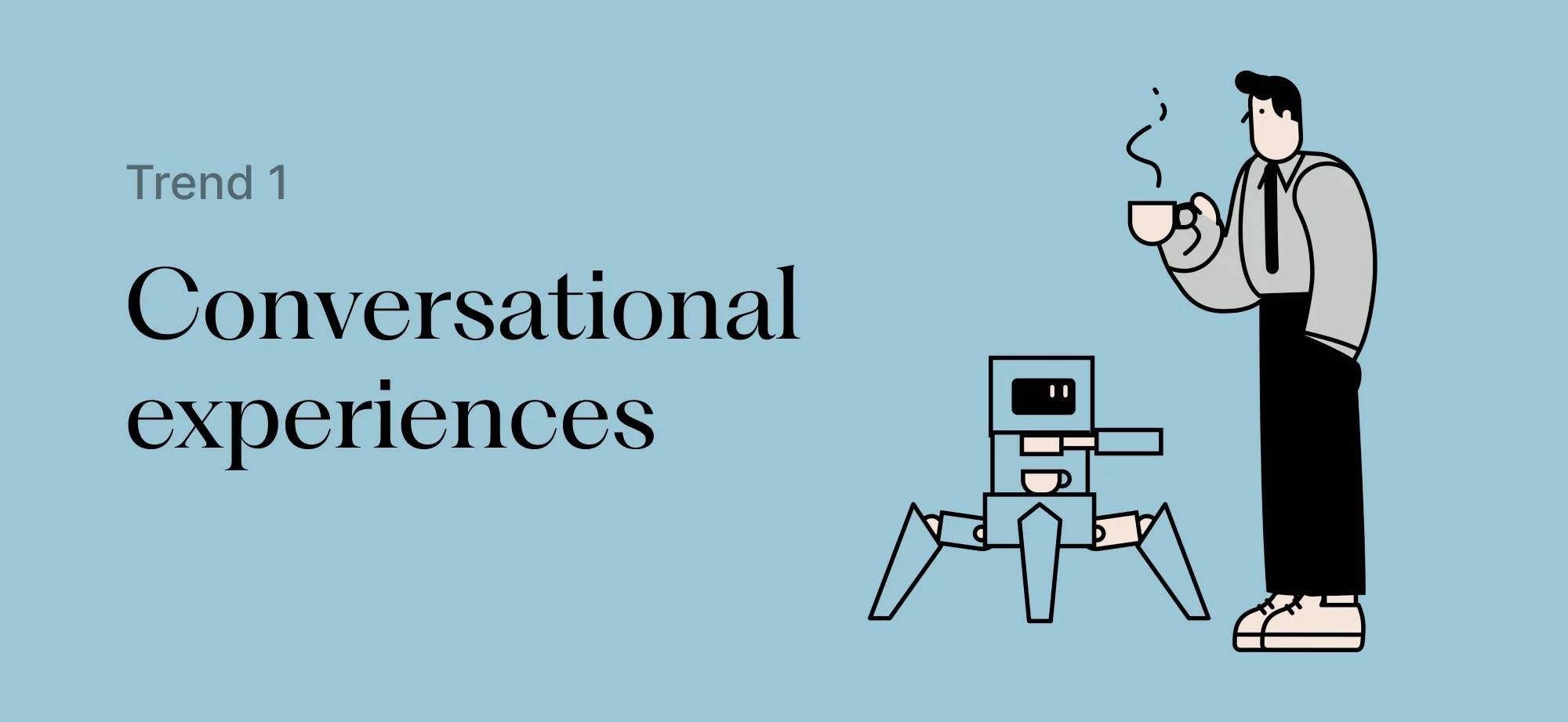 Trend 1: conversational experiences.