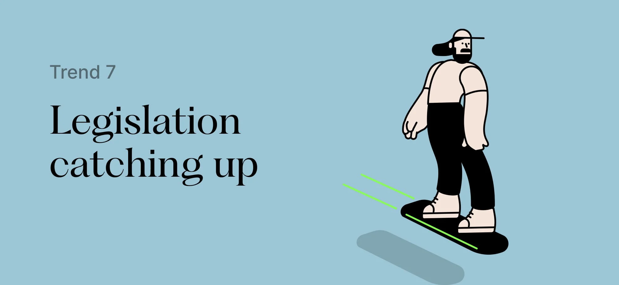 Trend 7: legislation catching up.